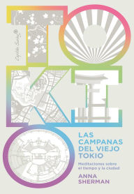 Title: Las campanas del viejo Tokio, Author: Anna Sherman