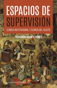 Title: Espacios de supervisión: Clínica institucional y clínica del sujeto, Author: Fernando Vicente Gómez