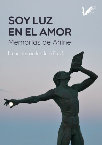 Soy luz en el amor: Memorias de Ahine