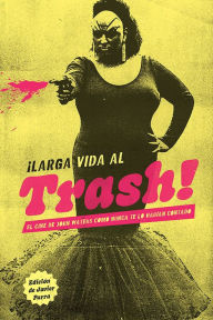 Title: ¡Larga vida al trash!: El cine de John Waters como nunca te lo habían contado, Author: Valeria Vegas