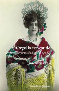 Title: Orgullo travestido: Egmont de Bries y la repercusión social del transformismo en la España del primer tercio del siglo XX, Author: Juan Carlos Usó