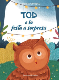 Title: Tod e la festa a sorpresa, Author: Mireia Gombau