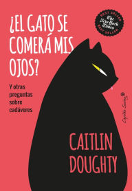 Title: ¿El gato se comerá mis ojos?, Author: Caitlin Doughty