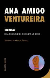 Title: Biciosas: O la necesidad de queerizar lo queer, Author: Ana Amigo Ventureira