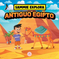 Title: Sammie Explora el Antiguo Egipto: Cuento de aventura para aprender sobre la antigua civilización egipcia, Author: Samuel John