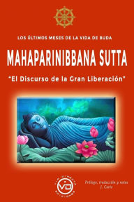 Title: Los ï¿½ltimos meses de la vida de Buda - MAHAPARINIBBANA SUTTA: El Discurso de la Gran Liberaciï¿½n, Author: Josï Carte