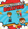 How To Handle Bullying: A kid's guide on how to spot and how to stop bullying