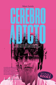 Title: Cerebro adicto: Memorias de un neurocientífico que examina su pasado con las drogas, Author: Marc Lewis