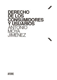 Title: Derecho de los consumidores y usuarios, Author: Antonio Moya Jiménez