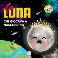 Title: La Luna che Giocava a Nascondino: Una Storia per Bambini per Conoscere le Fasi Lunari, Author: Samuel John