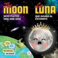 Title: The Moon Who Played Hide and Seek La Luna que Jugaba al Escondite: Bilingual book for children to learn about the lunar phases (English-Spanish Edition), Author: Samuel John
