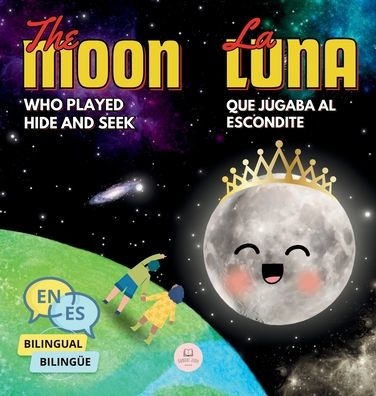 The Moon Who Played Hide and Seek La Luna que Jugaba al Escondite: Bilingual book for children to learn about the lunar phases (English-Spanish Edition)