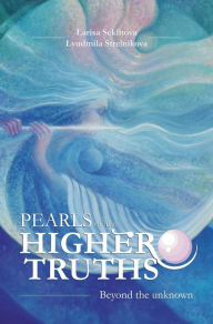 Title: Pearls of the Higher truths: Encounters with the Higher Cosmic Consciousness, Author: Larisa Seklitova
