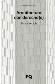 Title: Arquitectura con derecho(s): Sinergias para la defensa legal de una arquitectura de calidad, Author: Dulce Xerach Pérez