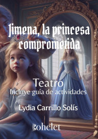 Title: Jimena: La princesa comprometida - Teatro, Author: Lydia Carrillo Solís