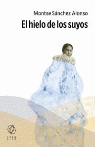 Title: El hielo de los suyos, Author: Montse Sánchez Alonso