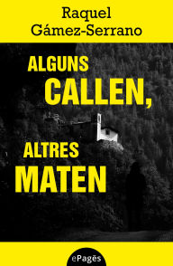 Title: Alguns callen, altres maten, Author: Raquel Gámez-Serrano