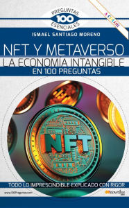 Title: NFT y METAVERSO. La economía intangible en 100 preguntas, Author: Ismael Santiago