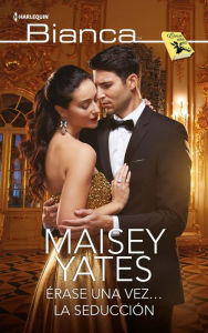 Title: Érase una vez...la seducción (The Prince's Captive Virgin), Author: Maisey Yates