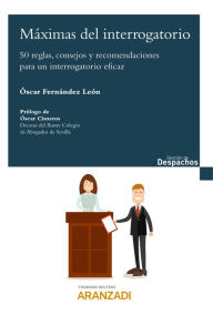 Title: Máximas del interrogatorio: 50 reglas, consejos y recomendaciones para un interrogatorio eficaz., Author: Óscar Fernández León
