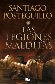 Title: Las legiones malditas / The Cursed Legions, Author: Santiago Posteguillo