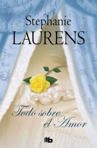 Title: Todo sobre el amor (Los Cynster 6), Author: Stephanie Laurens