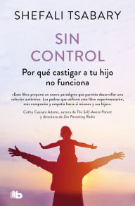 Title: Sin control: Por qué castigar a tu hijo no funciona, Author: Dra. Shefali Tsabary