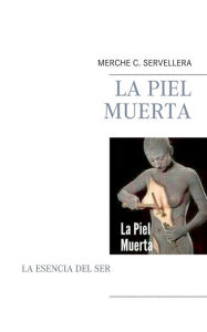 Title: La Piel Muerta: Un Libro de Merche C. Servellera, Author: Mercedes Carrilero Servellera