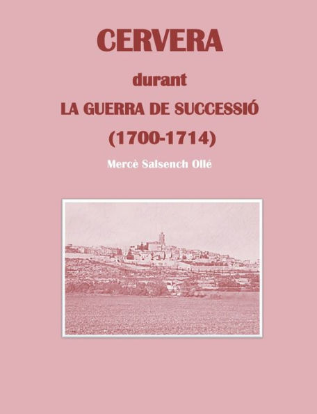 Cervera durant la Guerra de Successiï¿½: (1700-1714)