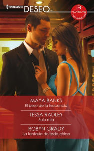 Title: El beso de la inocencia - Solo mía - La fantasía de toda chica, Author: Maya Banks