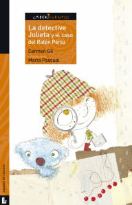 Title: La detective Julieta y el caso del Ratón Pérez, Author: Carmen Gil Martínez
