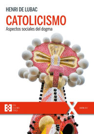 Title: Catolicismo: Aspectos sociales del dogma, Author: Henri de Lubac