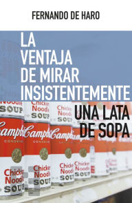 Title: La ventaja de mirar insistentemente una lata de sopa, Author: Fernando de Haro