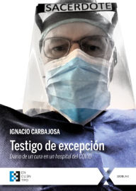 Title: Testigo de excepción: Diario de un cura en un hospital del COVID, Author: Ignacio Carbajosa Pérez