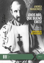 ¡Dios mío, qué bueno eres!: La vida y el mensaje de san Carlos de Foucauld