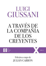 Title: A través de la compañía de los creyentes: Ejercicios Espirituales de Comunión y Liberación (1994-1996), Author: Luigi Giussani