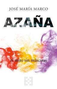 Title: Azaña, el mito sin máscaras, Author: José María Marco