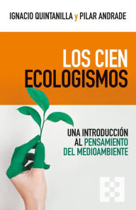 Title: Los cien ecologismos: Una introducción al pensamiento del medioambiente, Author: Ignacio Quintanilla