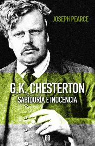 Title: G.K. Chesterton: Sabiduría e inocencia, Author: Joseph Pearce