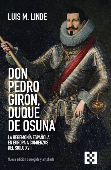 Don Pedro Girón, duque de Osuna: La hegemonía española en Europa a comienzos del siglo XVII