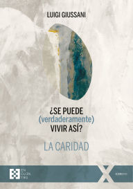 Title: ¿Se puede (verdaderamente) vivir así? La caridad, Author: Luigi Giussani