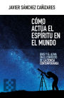 Cómo actúa el espíritu en el mundo: Dios y el alma en el contexto de la ciencia contemporánea