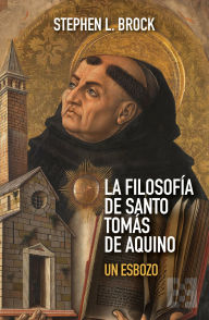 Title: La filosofía de santo Tomás de Aquino: Un esbozo, Author: Stephen L. Brock
