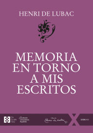 Title: Memoria en torno a mis escritos, Author: Henri de Lubac