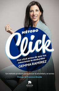 Title: Método Click: Haz click antes de que tus emociones te desborden, Author: Gemma Ramírez