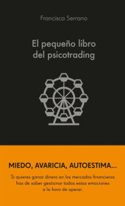 Title: El pequeño libro del psicotrading, Author: Francisca Serrano Ruiz