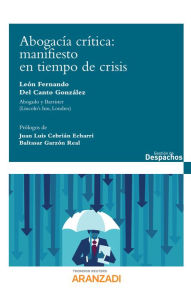 Title: Abogacía Crítica: manifiesto en tiempo de crisis, Author: León Fernando Del Canto González