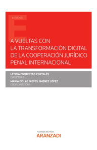 Title: A vueltas con la transformación digital de la cooperación jurídico penal internacional, Author: Leticia Fontestad Portalés