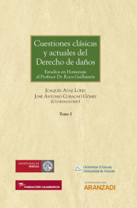 Title: Cuestiones clásicas y actuales del Derecho de daños: Estudios en Homenaje al Profesor Dr. Roca Guillamón, Author: Joaquín Ataz López