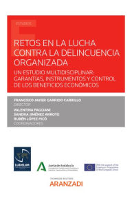 Title: Retos en la lucha contra la delincuencia organizada: Un estudio multidisciplinar: garantías, instrumentos y control de los beneficios económicos, Author: Francisco Javier Garrido Carrillo